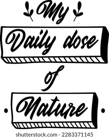My daily dose of nature t-shirt design