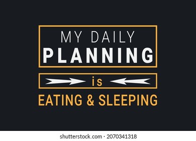 my daily planning is sleeping. Typography planning t-shirt design