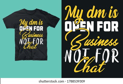 My dam is open for business not for chat-t shirt design