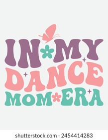 In My Dance Mom Era Retro T shirt Design, Era Retro Design, Era T shirt svg