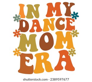 In My Dance Mom Era Svg,Mom Life,Mother's Day,Stacked Mama,Boho Mama,Mom Era,wavy stacked letters,Retro, Groovy,Girl Mom,Football Mom,Cool Mom,Cat Mom
 svg