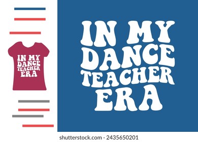 In my dance teacher era t shirt design