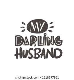 My darling husband. Hand-lettering phrase. Vector illustration. Can be used for bachelorette, sticker, invitation poster, greeting card, motivation print, wedding element, romantic quote, tattoo