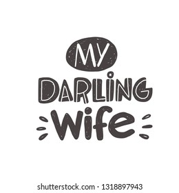 My darling wife. Hand-lettering phrase. Vector illustration. Can be used for bachelorette, sticker, invitation poster, greeting card, motivation print, wedding element, romantic quote, tattoo