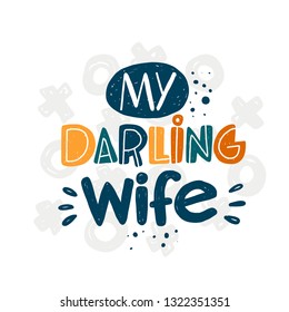 My darling wife. Hand-lettering phrase. Vector illustration. Can be used for bachelorette, sticker, invitation poster, greeting card, motivation print, wedding element, romantic quote, tattoo