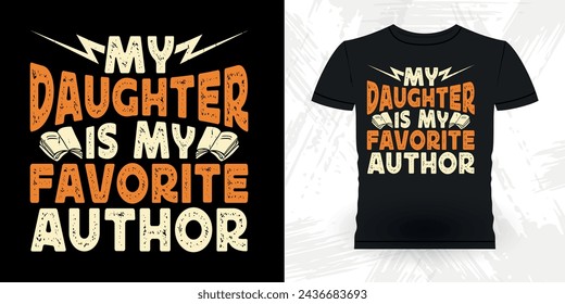 My Daughter Is My Favorite Author Funny Book Writer Retro Vintage Published Book Author T-shirt Design