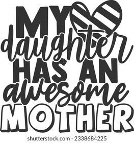 My Daughter Has An Awesome Mother - Mother Daughter Design