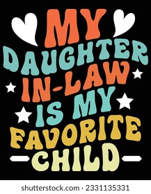My Daughter In-law Is My Favorite Child Father's Day T Shirt Print Template