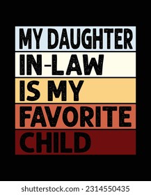 
My Daughter In-Low Is My Favorite Child T-Shirt Design