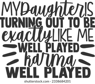 My Daughter Is Turning Out To Be Exactly Like Me - Mother Daughter Design