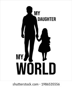 My daughter my world t shirt design. Vector Illustration quotes. Design template for t shirt lettering, typography, print, poster, banner, gift card, label sticker, flyer, mug etc.