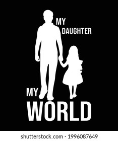 My Daughter my world  t shirt design. Vector Illustration quotes. Design template for t shirt lettering, typography, print, poster, banner, gift card, label sticker, flyer, mug.