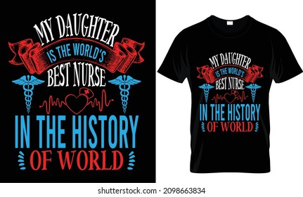 MY DAUGHTER IS THE WORLD'S BEST NURSE IN THE HISTORY OF WORLD