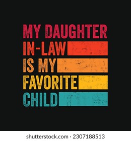 My Daughter-in-law Is My Favorite Child - Funny Retro-Vintage Father's Day quotes about Daddy for prints and posters. Vector vintage illustration