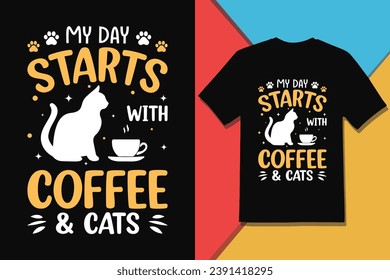 My Day Starts With Coffee And Cats T-shirt Design, Vector Graphic.