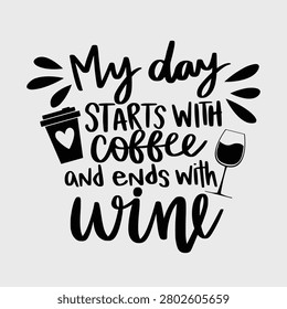 My Day Starts with Coffee and Ends with Wine Funny Quote 