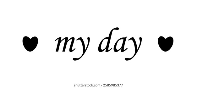 my day, text, heart black white, background