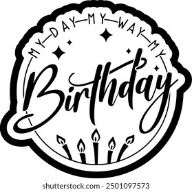 my day my way my birthday black vector graphic design and cut file 