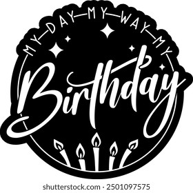 my day my way my birthday black vector graphic design and cut file 