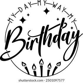 my day my way my birthday black vector graphic design and cut file 