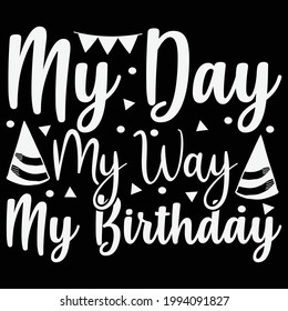 My day my way my Birthday. Birthday craft Design