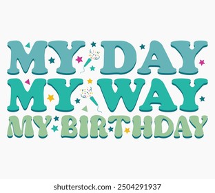 My Day My Way My Birthday Svg,Happy Birthday Svg,Birthday Cut File,Birthday Svg,Cut File,Cricut,Birthday Silhouette,Silhouette