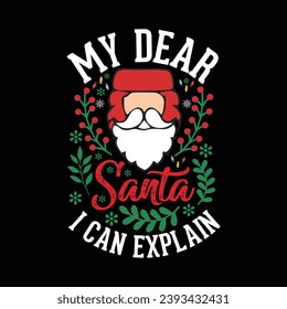 My Dear Santa I can Explain Christmas Vector t-shirt Design.