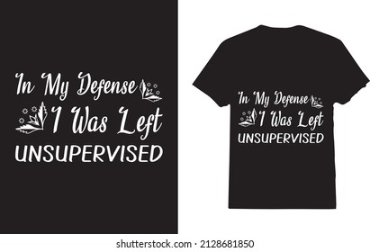 In my defense i was left unsupervised
