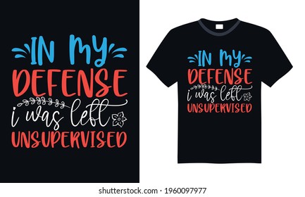 In my defense I was left unsupervised - Funny t shirts design, Hand drawn lettering phrase, Calligraphy t shirt design, svg Files for Cutting Cricut and Silhouette, card, flyer, EPS 10