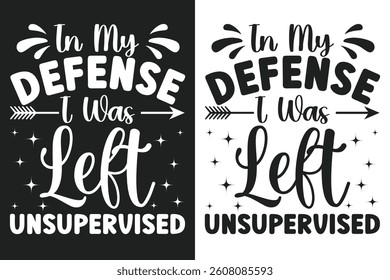 In My Defense I Was Left Unsupervised, Funny Typography Design bundle, Sarcasm Typography  bundle, Silhouette, Circuit