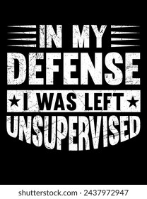 In my defense I was left unsupervised t-shirt design.