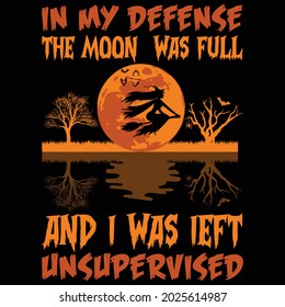 in my defense the moon  was full and i was ieft unsupervised typography t shirt design eps