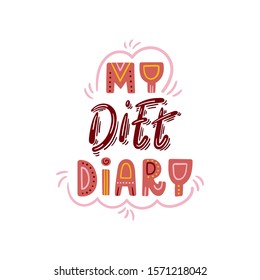 My diet diary hand drawn lettering with decorative elements - Vector illustration - Design for blog, website, diet book or dairy