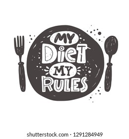 My diet my rules. Kitchen lettering. Ink hand drawn vector illustration. Can be used for badge, label, logo, bakery, street festival, farmers market, country fair, shop, kitchen classes, food studio.