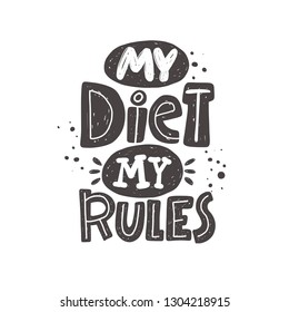 My diet my rules. Kitchen lettering. Ink hand drawn vector illustration.  