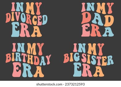  In My Divorced Era, In My Dad Era, On My Birthday Era, In my Big Sister Era retro wavy T-shirt designs