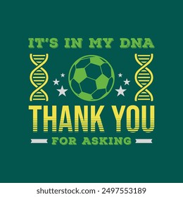  It’s in My DNA, thank you for asking. Soccer and Football. Sports Vector Illustration quote. Design for female t shirt, print, gift card, label sticker, mug design, POD.