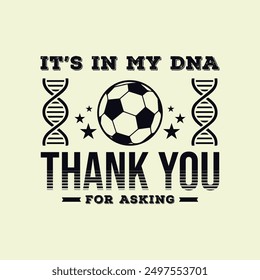 It’s in My DNA, thank you for asking. Soccer and Football. Sports Vector Illustration quote. Design for female t shirt, print, gift card, label sticker, mug design, POD.