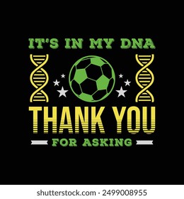 It’s in My DNA, thank you for asking. Soccer and Football. Sports Vector Illustration quote. Design for female t shirt, print, gift card, label sticker, mug design, POD.