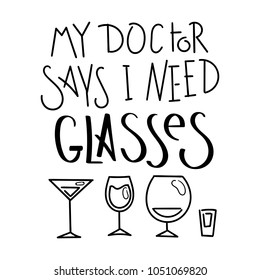 My doctor says I need Glasses. Hand written calligraphy quote motivation for life and happiness. For postcard, poster, prints, cards graphic design.