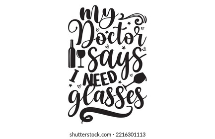 My doctor says I need glasses - Alcohol SVG T Shirt design, Girl Beer Design, Prost, Pretzels and Beer, Vector EPS Editable Files, Alcohol funny quotes, Oktoberfest Alcohol SVG design,  EPS 10 svg