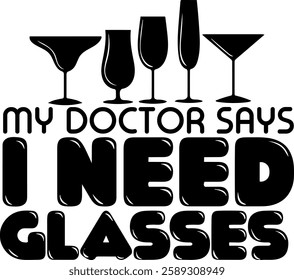 my doctor says i need glasses alcohol drinking quote black vector graphic design file