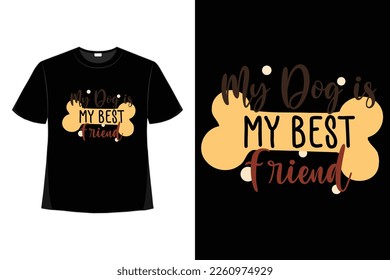 My Dog Is My Best Friend  Dog Quotes T-Shirt Good For Clothes, Greeting Card, Poster, And Mug Designs.
