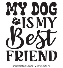 My Dog Is My Best Friend SVG Design Vector file. svg