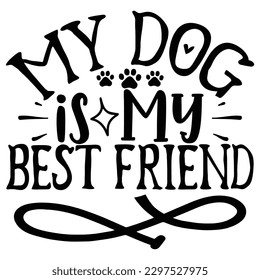 My Dog is My Best Friend  SVG  T shirt design Vector File