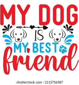 my dog my best friend t-shirt design ,vector file.