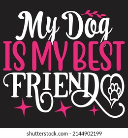 My Dog is My Best Friend - Dog T-shirt And  SVG Design, Vector File.
