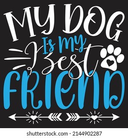 My Dog is My Best Friend - Dog T-shirt And  SVG Design, Vector File.