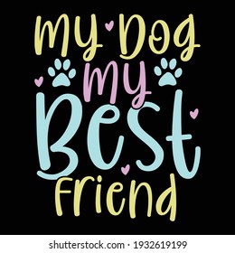 my dog my best friend, typography lettering design, printing for t shirt, banner, poster, mug etc
