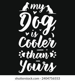 My dog is cooler than yours best dogs typography tshirt design